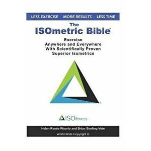 The Isometric Bible: Exercise Anywhere with Scientifically Proven Isometrics, Paperback - Brian Sterling-Vete imagine
