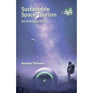 Sustainable Space Tourism. An Introduction, Paperback - Annette Toivonen imagine
