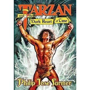 Tarzan and the Dark Heart of Time, Hardcover - Philip Jose Farmer imagine