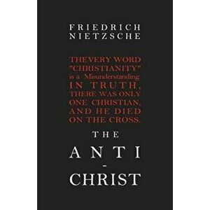 The Anti-Christ, Paperback - Friedrich Wilhelm Nietzsche imagine
