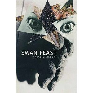 Swan Feast, Paperback - Natalie Eilbert imagine