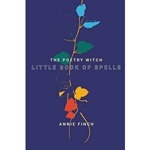 The Poetry Witch Little Book of Spells, Paperback - Annie Finch imagine