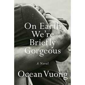 On Earth We're Briefly Gorgeous, Hardcover - Ocean Vuong imagine