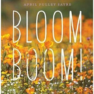 Bloom Boom!, Hardcover - April Pulley Sayre imagine