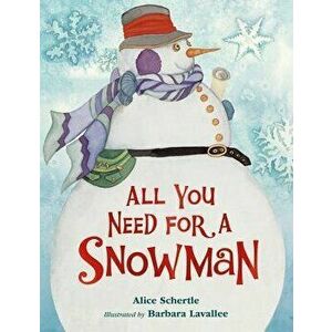 All You Need for a Snowman (Board Book), Hardcover - Alice Schertle imagine