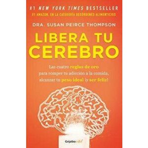 Libera Tu Cerebro / Bright Line Eating, Paperback - Susan Peirce Thompson imagine