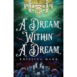 A Dream Within a Dream, Paperback - Kristina Mahr imagine