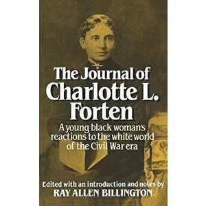 The Journal of Charlotte L. Forten: A Free Negro in the Slave Era, Paperback - Charlotte L. Forten imagine
