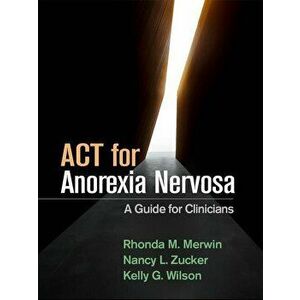 ACT for Anorexia Nervosa: A Guide for Clinicians, Paperback - Rhonda M. Merwin imagine