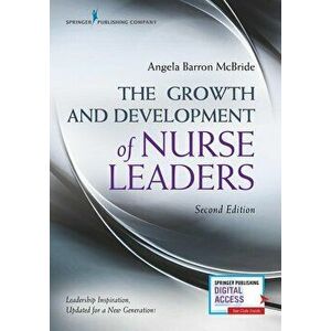 The Growth and Development of Nurse Leaders, Paperback - Angela Barron McBride imagine
