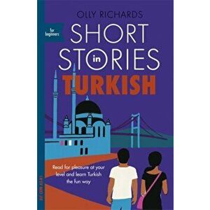 Short Stories in Turkish for Beginners. Read for pleasure at your level, expand your vocabulary and learn Turkish the fun way!, Paperback - Olly Richa imagine