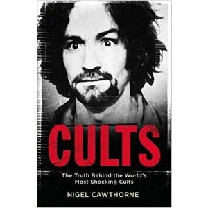 Cults. The World's Most Notorious Cults, Paperback - Nigel Cawthorne imagine