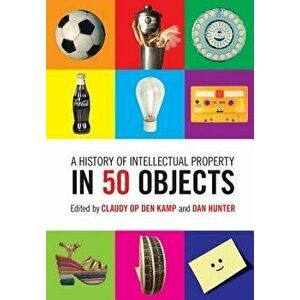 A History of Intellectual Property in 50 Objects, Hardcover - Claudy Op Den Kamp imagine