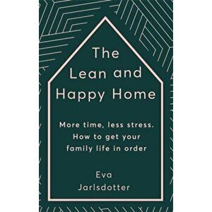Lean and Happy Home. More time, less stress. How to get your family life in order, Hardback - Eva Jarlsdotter imagine