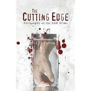 The Cutting Edge: Philosophy of the Saw Films, Paperback - C. J. Patton imagine