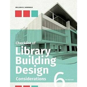 Checklist of Library Building Design Considerations, Sixth Edition, Paperback - William W. Sannwald imagine