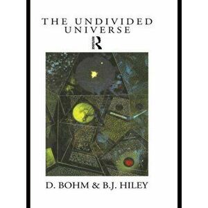 Undivided Universe. An Ontological Interpretation of Quantum Theory, Paperback - Basil J. Hiley imagine
