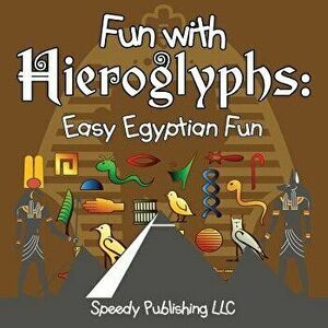 Fun with Hieroglyphs: Easy Egyptian Fun, Paperback - Speedy Publishing LLC imagine