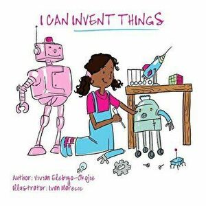 I Can Invent Things, Paperback - Vivian Elebiyo imagine