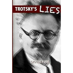 Trotsky's Lies, Paperback - Grover Furr imagine