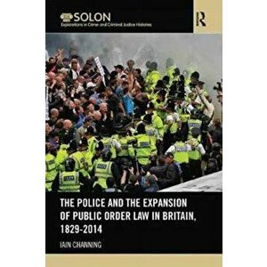 The Police and the Expansion of Public Order Law in Britain, 1829-2014, Paperback - *** imagine