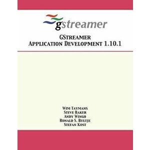 Gstreamer Application Development 1.10.1, Paperback - Wim Taymans imagine