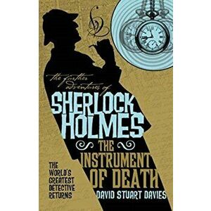 Further Adventures of Sherlock Holmes - The Instrument of Death, Paperback - David Stuart Davies imagine