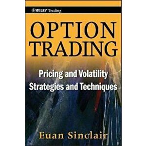 Option Trading: Pricing and Volatility Strategies and Techniques, Hardcover - Euan Sinclair imagine