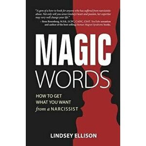 Magic Words: How to Get What You Want from a Narcissist, Paperback - Lindsey Ellison imagine