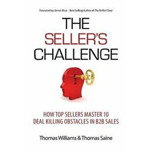 The Seller's Challenge: How Top Sellers Master 10 Deal Killing Obstacles in B2B Sales, Paperback - Thomas Williams imagine