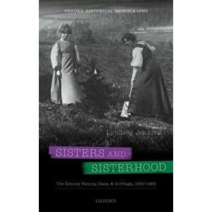 Sisters and Sisterhood. The Kenney Family, Class, and Suffrage, 1890-1965, Hardback - *** imagine