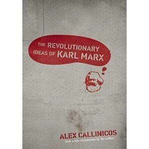 The Revolutionary Ideas of Karl Marx, Paperback - Alex Callinicos imagine
