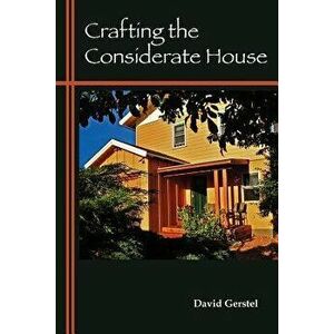Crafting the Considerate House, Paperback - David Gerstel imagine