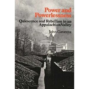 Power and Powerlessness: Quiescence and Rebellion in an Appalachian Valley, Paperback - John Gaventa imagine