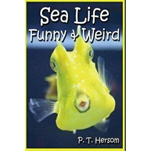Sea Life Funny & Weird Marine Animals: Learn with Amazing Photos and Facts about Ocean Marine Sea Animals., Paperback - P. T. Hersom imagine