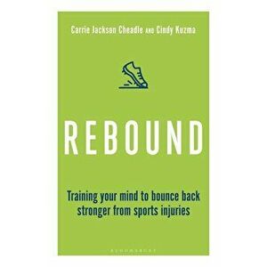 Rebound: Train Your Mind to Bounce Back Stronger from Sports Injuries, Paperback - Cindy Kuzma imagine