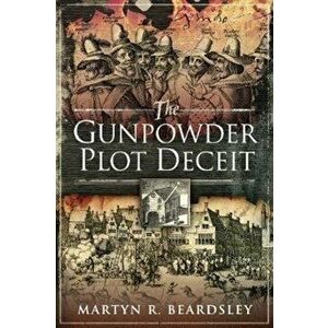 Gunpowder Plot Deceit, Paperback - Beardsley, Martyn R imagine