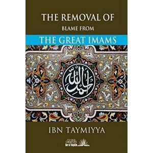 The Removal of Blame from the Great Imams, Paperback - Taqi Ad Din Ibn Taymiyyah imagine