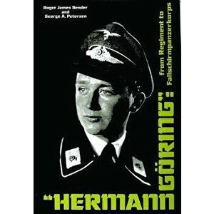 Hermann Goring": From Regiment to Fallschirmpanzerkorps - R. J. Bender imagine