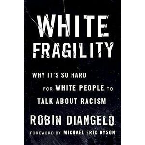 White Fragility: Why It's So Hard for White People to Talk about Racism, Paperback - Robin DiAngelo imagine