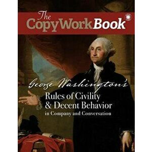 The Copyworkbook: George Washington's Rules of Civility & Decent Behavior in Company and Conversation, Paperback - Amy M. Edwards imagine