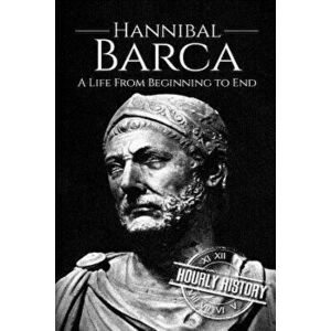 Hannibal Barca: A Life From Beginning to End, Paperback - Hourly History imagine