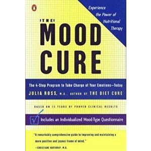The Mood Cure: The 4-Step Program to Take Charge of Your Emotions--Today, Paperback - Julia Ross imagine
