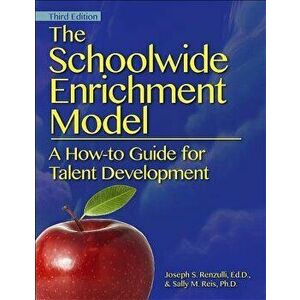 The Schoolwide Enrichment Model: A How-To Guide for Talent Development, Paperback - Joseph Renzulli imagine