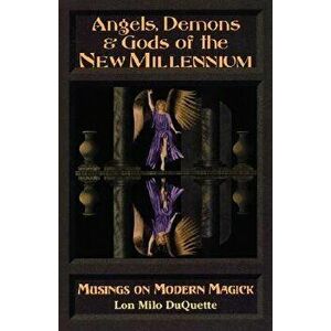 Angels, Demons & Gods of the New Millennium, Paperback - Lon Milo DuQuette imagine