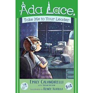 ADA Lace, Take Me to Your Leader, Paperback - Emily Calandrelli imagine