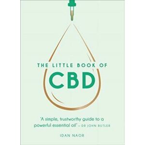 Little Book of CBD. A simple, trustworthy guide to a powerful essential oil, Hardback - Idan Naor imagine