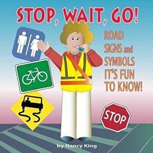 Stop, Wait, Go!: Road Signs and Symbols It's Fun to Know!, Paperback - Nancy King imagine