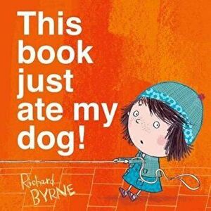 This Book Just Ate My Dog!, Paperback - Richard Byrne imagine