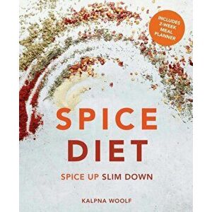 Spice Diet. Spice up slim down, Paperback - Kalpna Woolf imagine